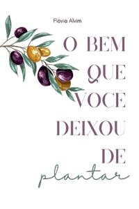 O Bem Que Você Deixou De Plantar