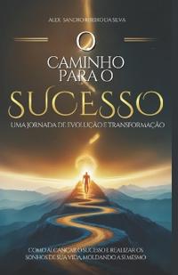 O caminho para o sucesso, uma jornada de evolução e transformação