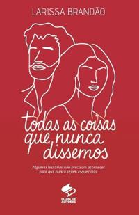 Todas as Coisas que Nunca Dissemos