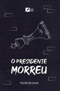 O presidente morreu