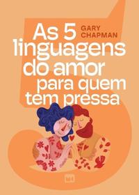As 5 linguagens do amor para quem tem pressa