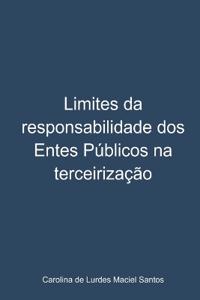Limites Da Responsabilidade Dos Entes Públicos Na Terceiriz