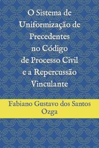 O Sistema de Uniformização de Precedentes no Código de Processo Civil e a Repercussão Vinculante