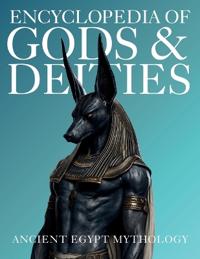 Encyclopedia of Gods & Deities - Ancient Egypt