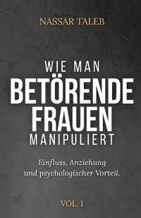 Wie Man Betörende Frauen Manipuliert
