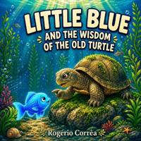Little Blue and the Wisdom of the Old Turtle