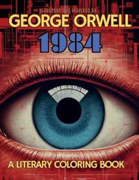 Bokomslag for "A Literary Coloring Book Inspired by George Orwell's 1984 novel"