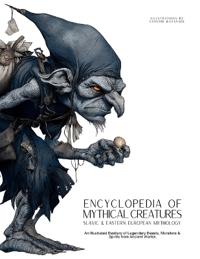 Bokomslag för "Encyclopedia of Mythical Creatures - Slavic & Eastern European Mythology"