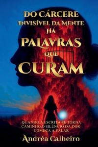 Do Cárcere Invisível da Mente - Há Palavras que Curam