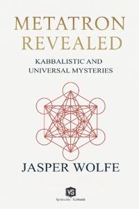 Metatron Revealed - Kabbalistic and Universal Mysteries
