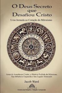 O Deus Secreto que Desafiou Cristo