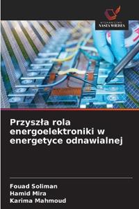 Przyszla rola energoelektroniki w energetyce odnawialnej
