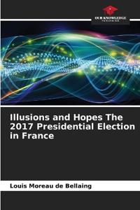 Illusions and Hopes The 2017 Presidential Election in France