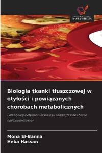 Biologia tkanki tluszczowej w otylości i powiązanych chorobach metabolicznych