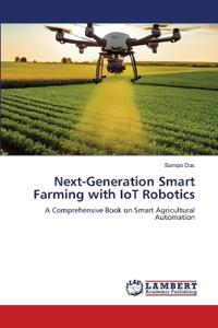 Next-Generation Smart Farming with IoT Robotics