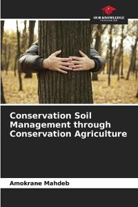 Conservation Soil Management through Conservation Agriculture
