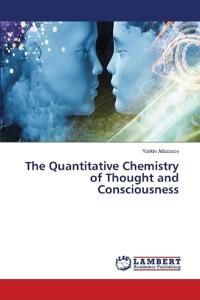 The Quantitative Chemistry of Thought and Consciousness
