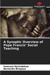 A Synoptic Overview of Pope Francis' Social Teaching