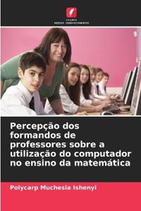 Percepção dos formandos de professores sobre a utilização do computador no ensino da matemática