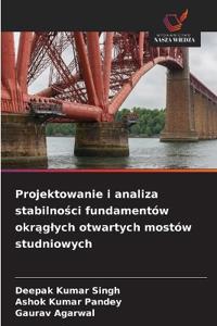 Projektowanie i analiza stabilności fundamentów okrąglych otwartych mostów studniowych