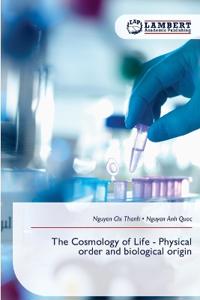 The Cosmology of Life - Physical order and biological origin