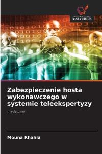 Zabezpieczenie hosta wykonawczego w systemie teleekspertyzy