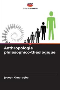 Anthropologie philosophico-théologique