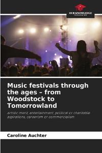 Music festivals through the ages - from Woodstock to Tomorrowland