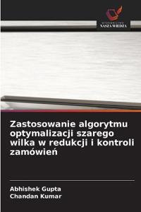 Zastosowanie algorytmu optymalizacji szarego wilka w redukcji i kontroli zamówie¿