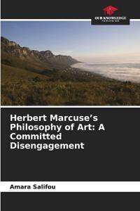 Herbert Marcuse's Philosophy of Art: A Committed Disengagement