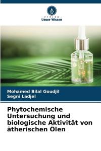 Phytochemische Untersuchung und biologische Aktivität von ätherischen Ölen