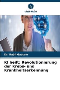 KI heilt: Revolutionierung der Krebs- und Krankheitserkennung