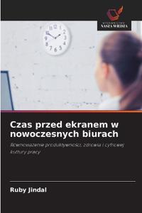 Czas przed ekranem w nowoczesnych biurach