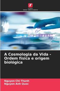 A Cosmologia da Vida - Ordem física e origem biológica