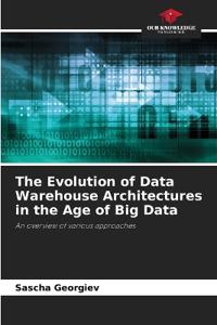 The Evolution of Data Warehouse Architectures in the Age of Big Data