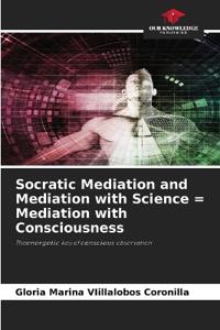 Socratic Mediation and Mediation with Science = Mediation with Consciousness