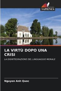LA VIRTÙ DOPO UNA CRISI