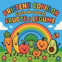 Prietenii Copiilor Fructe ?i Legumelor - Carte de colorat