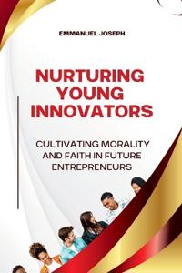 Nurturing Young Innovators, Cultivating Morality and Faith in Future Entrepreneurs