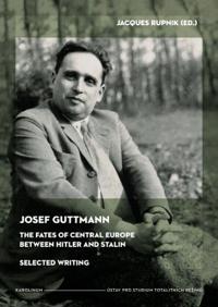 Josef Guttmann: The Fates of Central Europe Between Hitler and Stalin