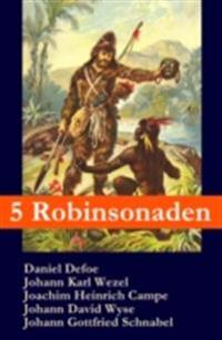 5 Robinsonaden: Robinson Crusoe + Robinson Krusoe + Robinson der Jüngere + Der schweizerische Robinson + Die Insel Felsenburg (mit zahlreichen Illustrationen)