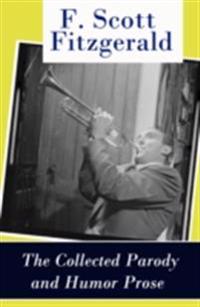 Collected Parody and Humor Prose of F. Scott Fitzgerald
