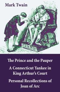 Prince and the Pauper + A Connecticut Yankee in King Arthur's Court + Personal Recollections of Joan of Arc