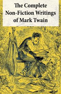 Complete Non-Fiction Writings of Mark Twain