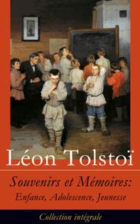 Souvenirs et Memoires: Enfance, Adolescence, Jeunesse (Collection integrale)