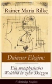 Duineser Elegien: Ein metaphysisches Weltbild in zehn Skizzen