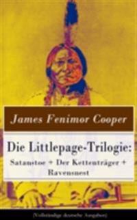 Die Littlepage-Trilogie: Satanstoe + Der Kettenträger + Ravensnest