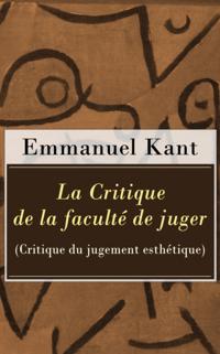 La Critique de la faculte de juger (Critique du jugement esthetique)