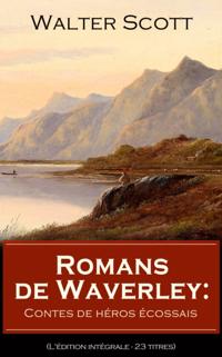 Romans de Waverley: Contes de heros ecossais (L'edition integrale - 23 titres)