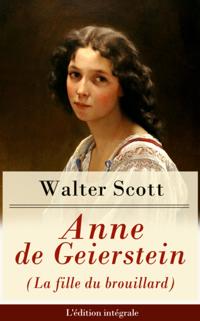 Anne de Geierstein (La fille du brouillard) - L'edition integrale